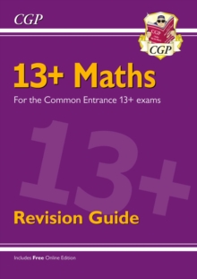 13+ Maths Revision Guide for the Common Entrance Exams