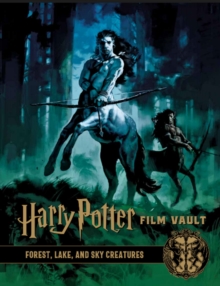 Harry Potter: The Film Vault - Volume 1 : Forest, Sky & Lake Dwelling Creatures