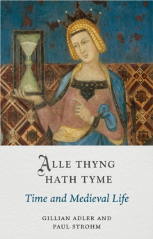 Alle Thyng Hath Tyme : Time and Medieval Life