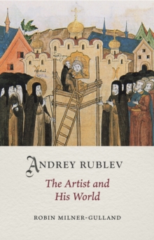 Andrey Rublev : The Artist and His World