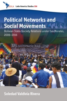 Political Networks and Social Movements : Bolivian State-Society Relations under Evo Morales, 2006-2016