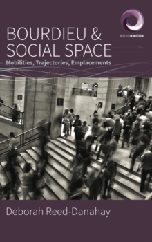 Bourdieu and Social Space : Mobilities, Trajectories, Emplacements