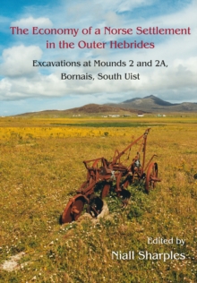 The Economy of a Norse Settlement in the Outer Hebrides : Excavations at Mounds 2 and 2A Bornais, South Uist