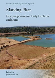 Marking Place : New Perspectives on Early Neolithic Enclosures
