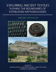 Exploring Ancient Textiles : Pushing the Boundaries of Established Methodologies