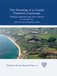The Drowning of a Cornish Prehistoric Landscape : Tradition, Deposition and Social Responses to Sea Level Rise