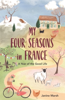My Four Seasons in France : A Year of the Good Life