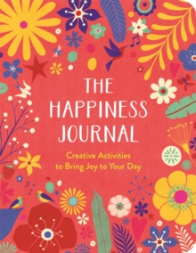 The Happiness Journal : Creative Activities to Bring Joy to Your Day