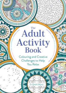 The Adult Activity Book : Colouring and Creative Challenges to Help You Relax