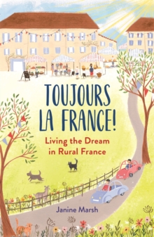 Toujours la France! : Living the Dream in Rural France