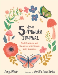 Your 5-Minute Journal : Find Gratitude and De-Stress with Simple Daily Exercises