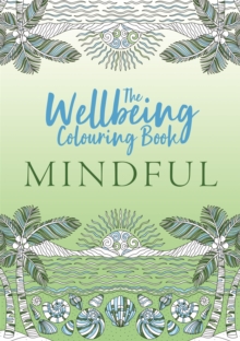 The Wellbeing Colouring Book: Mindful