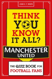 Think You Know It All? Manchester United : The Quiz Book for Football Fans