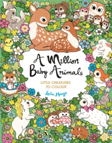 A Million Baby Animals : Little Creatures to Colour