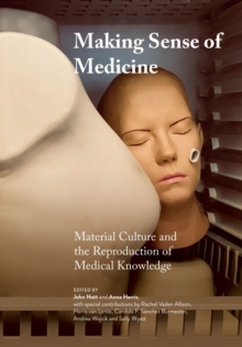 Making Sense of Medicine : Material Culture and the Reproduction of Medical Knowledge