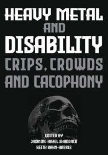 Heavy Metal and Disability : Crips, Crowds, and Cacophonies