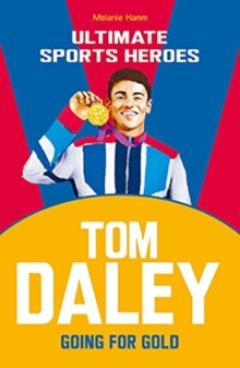Tom Daley (Ultimate Sports Heroes) : Going for Gold