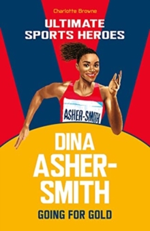 Dina Asher-Smith (Ultimate Sports Heroes) : Going for Gold