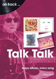 Talk Talk On Track : Every Album, Every Song