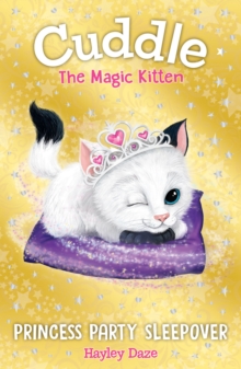 Cuddle the Magic Kitten Book 3 : Princess Party Sleepover