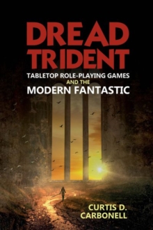 Dread Trident : Tabletop Role-Playing Games and the Modern Fantastic