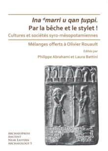 Par la beche et le stylet! Cultures et societes syro-mesopotamiennes : Melanges offerts a Olivier Rouault
