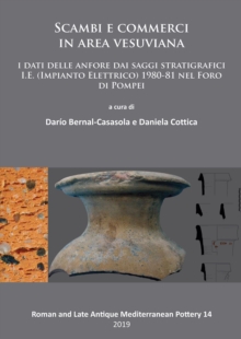 Scambi e commerci in area vesuviana : I dati delle anfore dai saggi stratigrafici I.E. (Impianto Elettrico) 1980-81 nel Foro di Pompei