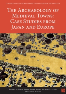 The Archaeology of Medieval Towns: Case Studies from Japan and Europe