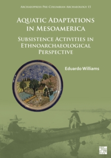 Aquatic Adaptations in Mesoamerica : Subsistence Activities in Ethnoarchaeological Perspective