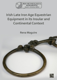 Irish Late Iron Age Equestrian Equipment in its Insular and Continental Context