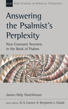 Answering the Psalmist's Perplexity : New-Covenant Newness In The Book Of Psalms