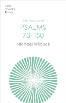 The Message of Psalms 73-150 : Songs For The People Of God