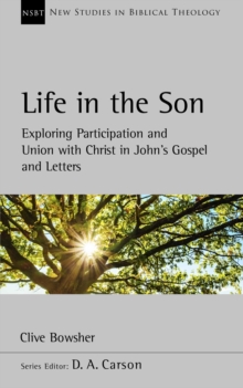 Life in the Son : Exploring participation and union with Christ in John’s Gospel and letters