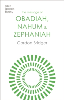 The Message of Obadiah, Nahum and Zephaniah : The Kindness And Severity Of God