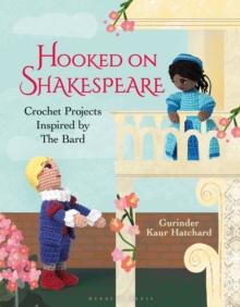 Hooked on Shakespeare : Crochet Projects Inspired by The Bard