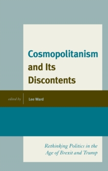 Cosmopolitanism and Its Discontents : Rethinking Politics in the Age of Brexit and Trump