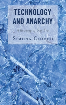 Technology and Anarchy : A Reading of Our Era