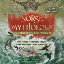 Norse Mythology: The Gods, Goddesses, and Heroes Handbook : From Vikings to Valkyries, an Epic Who's Who in Old Norse Mythology