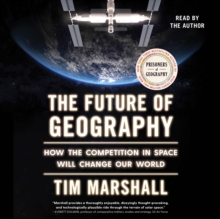 The Future of Geography : How the Competition in Space Will Change Our World