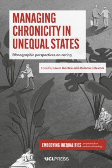 Managing Chronicity in Unequal States : Ethnographic perspectives on caring