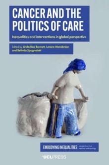 Cancer and the Politics of Care : Inequalities and Interventions in Global Perspective