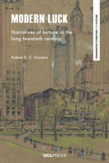 Modern Luck : Narratives of Fortune in the Long Twentieth Century