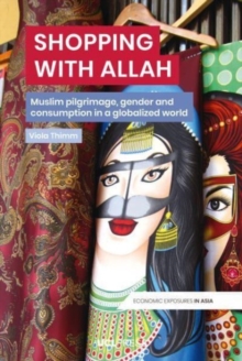 Shopping with Allah : Muslim Pilgrimage, Gender and Consumption in a Globalised World