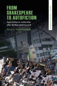 From Shakespeare to Autofiction : Approaches to Authorship After Barthes and Foucault