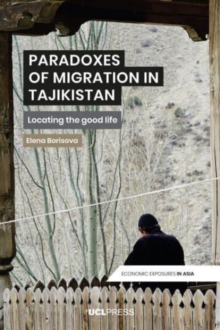 Paradoxes of Migration in Tajikistan : Locating the Good Life
