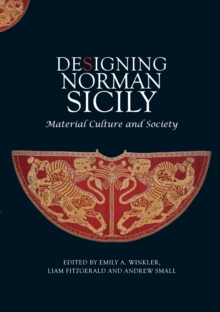 Designing Norman Sicily : Material Culture and Society