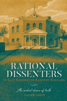 Rational Dissenters in Late Eighteenth-Century England : 'An ardent desire of truth'