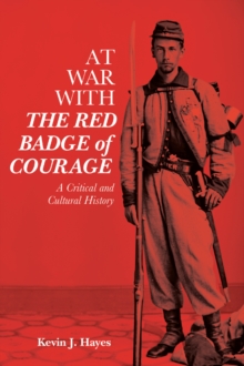 At War with <i>The Red Badge of Courage</i> : A Critical and Cultural History