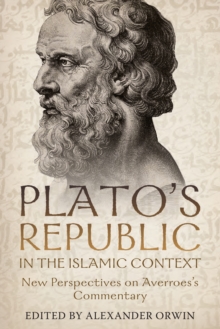 Plato's <i>Republic</i> in the Islamic Context : New Perspectives on Averroes's Commentary
