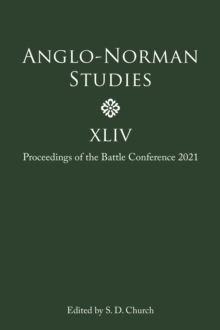 Anglo-Norman Studies XLIV : Proceedings of the Battle Conference 2021